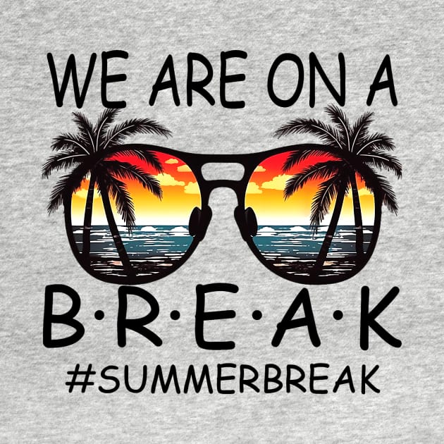 We Are On a Break Summer Break Sungles Last Day Of School by JennyArtist